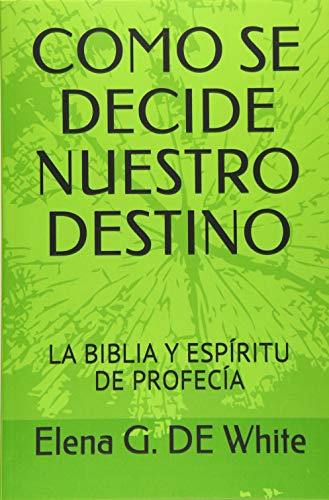 Como Se Decide Nuestro Destino: La Biblia Y Espiritu De Prof