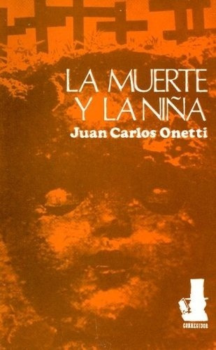 LA MUERTE Y LA NIÑA, de Onetti, Juan Carlos., vol. Volumen Unico. Editorial CORREGIDOR en español, 1997