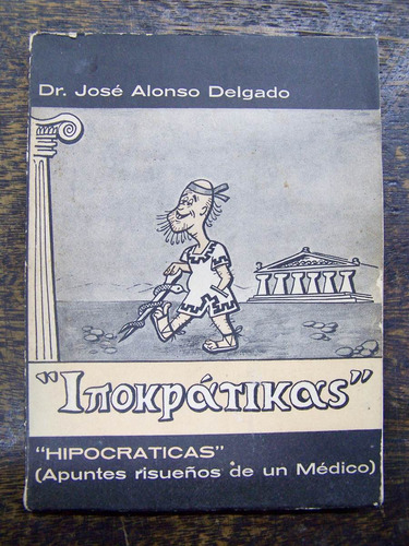 Hipocraticas * Apuntes De Un Medico * Dr. Jose Delgado *
