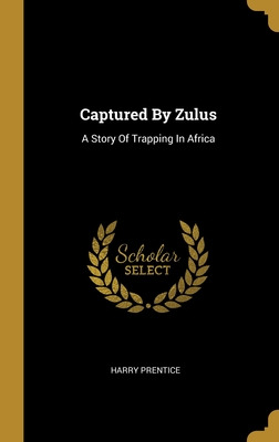 Libro Captured By Zulus: A Story Of Trapping In Africa - ...