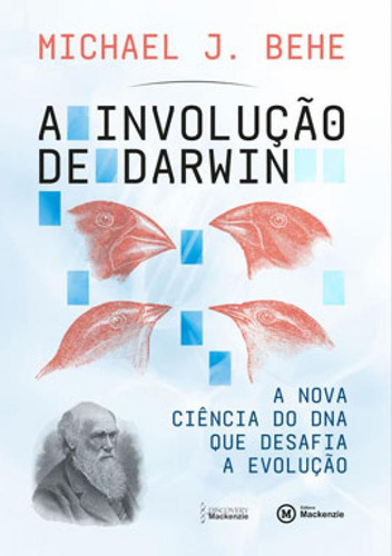 A Involução De Darwin: A Nova Ciência Do Dna Que Desafia A Evolução, De Behe, Michael J.. Editorial Mackenzie, Tapa Mole, Edición 2021-02-01 00:00:00 En Português