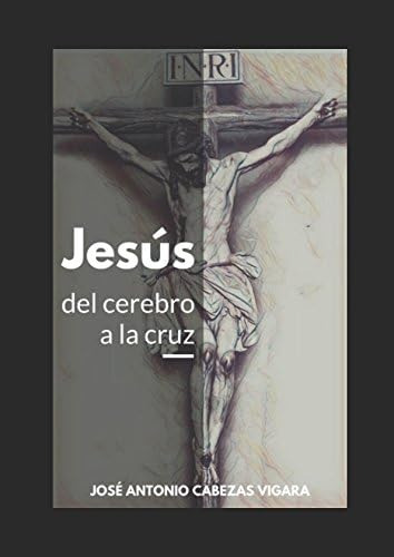 Libro: Jesús, Del Cerebro A Cruz: De Mente Antigua A L