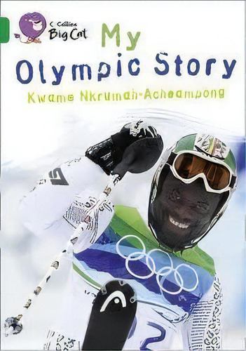 My Olympic Story - Band 15 - Big Cat Kel Ediciones, De Acheampong,kweme. Editorial Harper Collins Publishers Uk En Inglés