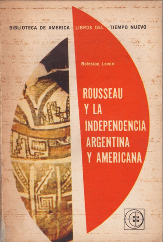 Rousseau Y La Independencia Argentina Y Americana - B. Lewin