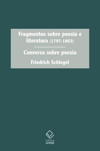 Fragmentos sobre poesia e literatura (1797-1803): Conversa sobre poesia, de Schlegel, Friedrich. Fundação Editora da Unesp, capa mole em português, 2016