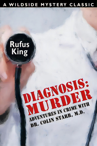 Diagnosis: Murder -- Adventures In Crime With Dr. Colin Starr, M.d., De King, Rufus. Editorial Wildside Pr, Tapa Blanda En Inglés