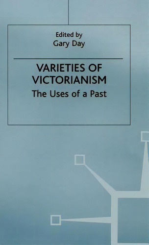 Varieties Of Victorianism: The Uses Of A Past, De Day, Gary. Editorial Springer Nature, Tapa Dura En Inglés