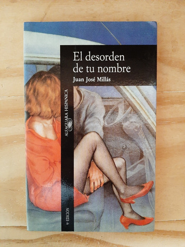 El Desorden De Tu Nombre. Juan José Millás. Ed. Alfaguara