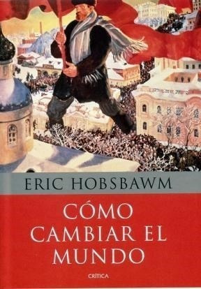 Como Cambiar El Mundo (coleccion Memoria Critica) - Hobsbaw