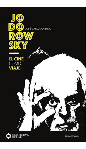 Jodorowsky: El Cine Como Viaje - José Carlos Cabrejo