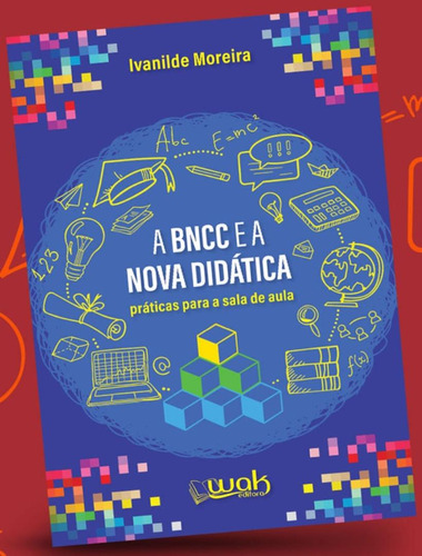 Bncc E A Nova Didatica, A: Bncc E A Nova Didatica, A, De Moreira, Ivanilde. Wak Editora, Capa Mole, Edição 1 Em Português, 2023