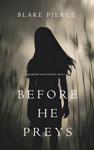 Before He Preys (a Mackenzie White Mystery-book 9), De Pierce, Blake. Editorial Blake Pierce, Tapa Blanda En Inglés