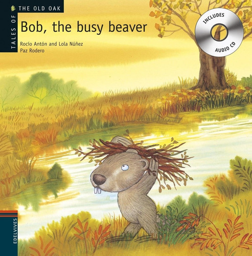 Libro: Bob, The Busy Beaver. Anton, Rocio/nuñez, Lola/rodero