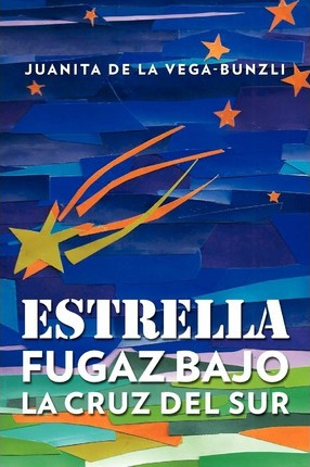 Libro Estrella Fugaz Bajo La Cruz Del Sur - Juanita De La...