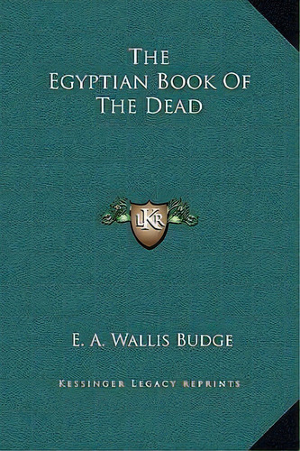 The Egyptian Book Of The Dead, De E A Wallis Budge. Editorial Kessinger Publishing, Tapa Dura En Inglés