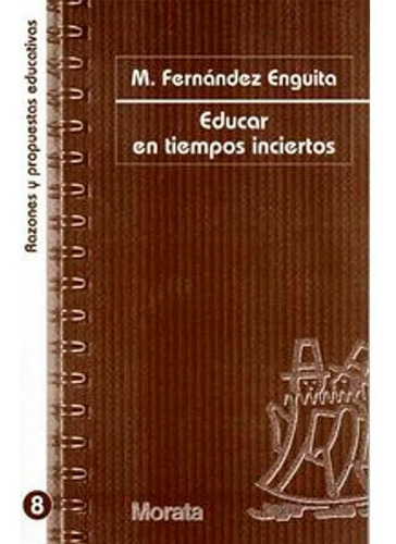 Educar En Tiempos Inciertos, De Mariano Fernández Enguita. Editorial Ediciones Morata, S.l, Tapa Blanda En Español, 2009