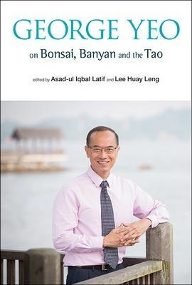 George Yeo On Bonsai, Banyan And The Tao - George Yong-bo...