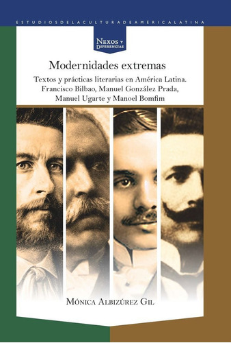 Modernidades Extremas. Textos Y Practicas Literarias En A...