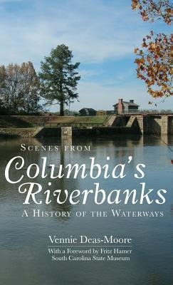 Scenes From Columbia's Riverbanks : A History Of The Wate...