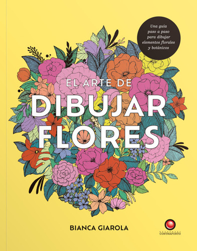 Libro El Arte De Dibujar Flores, De Bianca Giarol. Editorial Contrapunto, Tapa Blanda, Edición 1 En Español, 2024