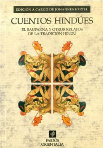 Cuentos hindúes: El Sauparna y otros relatos de la tradición hindú, de Hertel, Johannes. Serie Orientalia Editorial Paidos México, tapa blanda en español, 2013