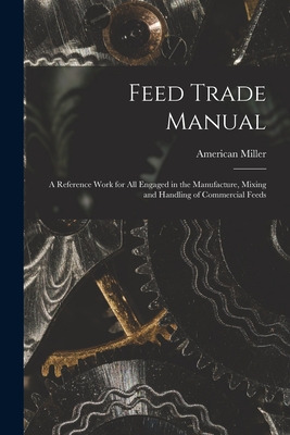 Libro Feed Trade Manual; A Reference Work For All Engaged...