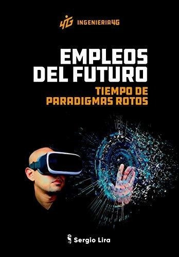 Empleos Del Futuro Tiempo De Paradigmas Rotos -..., de Lira, Ser. Editorial Independently Published en español
