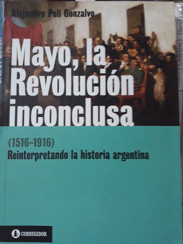 Mayo, La Revolucion Inconclusa - Alejandro Poli Gonzalvo