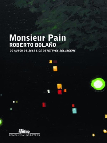 Monsieur Pain, De Bolaño, Roberto. Editora Companhia Das Letras, Capa Mole, Edição 1ª Edição - 2011 Em Português