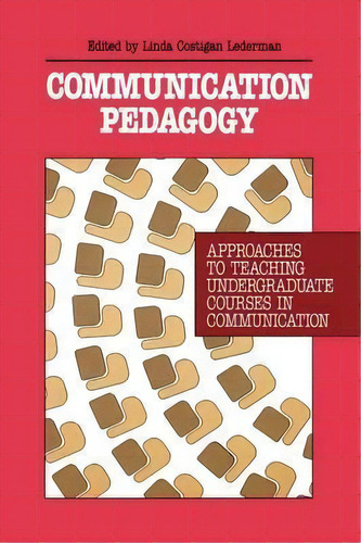 Communication Pedagogy : Approaches To Teaching Undergraduate Courses In Communication, De Linda Costigan Lederman. Editorial Abc-clio, Tapa Blanda En Inglés