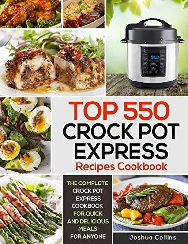 Top 550 Crock Pot Express Recipes Cookbook The Complete Cro, De Collins, Joshua., Vol. 1. Editorial Independently Published, Tapa Blanda En Inglés, 2019