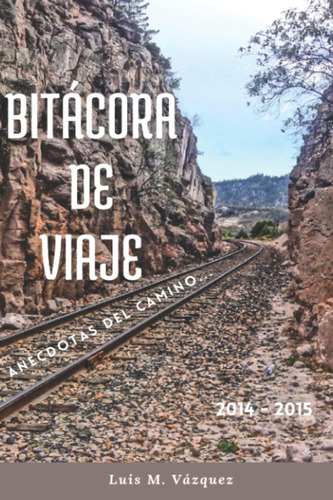 Libro: Bitácora Viaje: Anécdotas Del Camino... 2014 - 2015