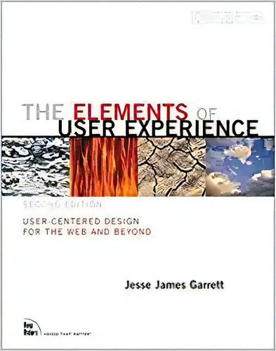 The Elements Of User Experience: User-centered Design For T, De Jesse James Garrett. Editorial New Riders; 2nd Edición 26 Diciembre 2010) En Inglés