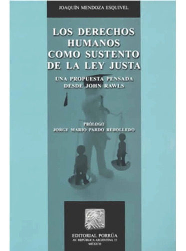 Derechos Humanos Como Sustento De La Ley Justa, Los, De Joaquín Mendoza Esquivel. Editorial Porrúa México En Español