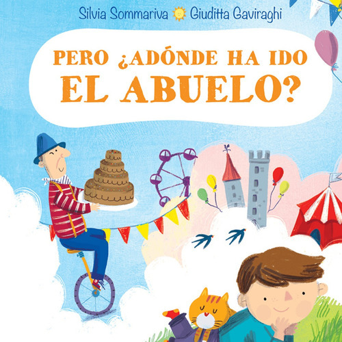 Pero ¿adónde Ha Ido El Abuelo?, De Silvia Sommariva | Giuditta Gaviraghi. Editorial Ediciones Gaviota, Tapa Dura, Edición 2021 En Español