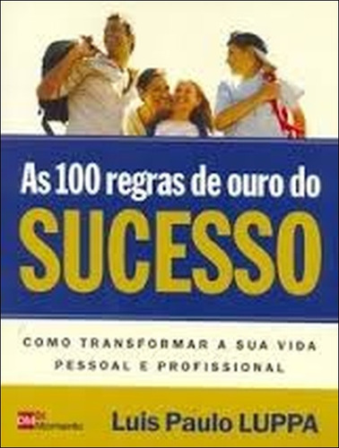 As 100 Regras De Ouro Do Sucesso - Como Transformar A Sua Vida Pessoal De Luis Paulo Luppa Pela Di Momento (2008) (Usado)