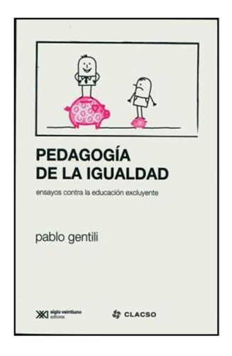 Libro Pedagogía De La Igualdad Pablo Gentili Ed Siglo Xxi