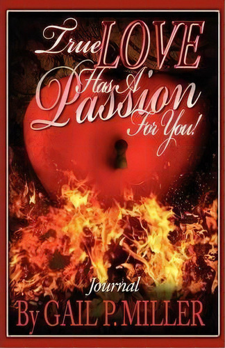 True Love Has A Passion For You! (journal), De Gail P Miller. Editorial Queen V Publishing, Tapa Blanda En Inglés