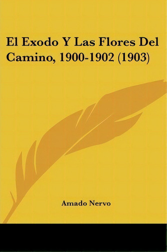El Exodo Y Las Flores Del Camino, 1900-1902 (1903), De Amado Nervo. Editorial Kessinger Publishing, Tapa Blanda En Español