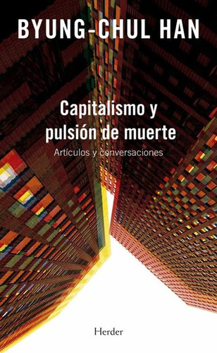 CAPITALISMO Y PULSION DE MUERTE (REIMP.COL/2022) ARTICULOS Y, de Han, Byung-Chul. Editorial HERDER, tapa blanda en español, 2022