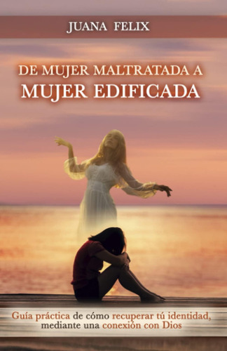 De Mujer Maltratada A Mujer Edificada: Guía Práctica, De Felix, Juana. Editorial Oem, Tapa Blanda En Español