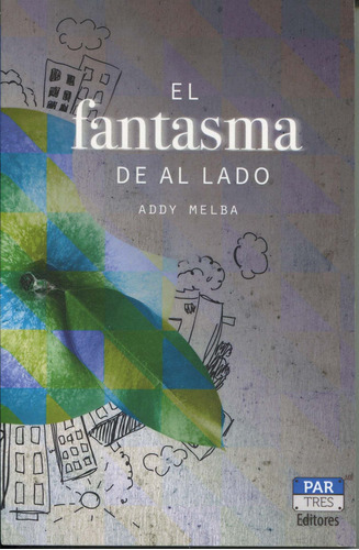 El Fantasma De Al Lado, De Addy Melba Espinosa. Editorial Par Tres En Español