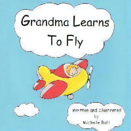 Grandma Learns To Fly, De Michelle Jean Butt. Editorial Authorhouse, Tapa Blanda En Inglés