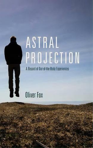 Astral Projection : A Record Of Out-of-the-body Experiences, De Oliver Fox. Editorial Echo Point Books & Media, Tapa Blanda En Inglés