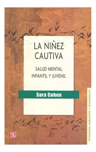 La Niñez Cautiva: Salud Mental Infantil Y Juvenil. Salud Me
