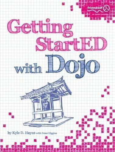 Getting Started With Dojo, De Kyle Hayes. Editorial Springer Verlag Berlin Heidelberg Gmbh Co Kg, Tapa Blanda En Inglés