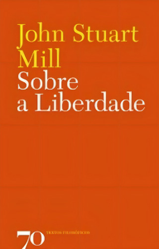 Sobre A Liberdade, De Mill, Stuart. Editora Edicoes 70 - Almedina, Capa Mole Em Português