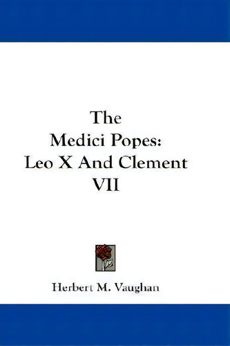 The Medici Popes, De Herbert M Vaughan. Editorial Kessinger Publishing, Tapa Dura En Inglés