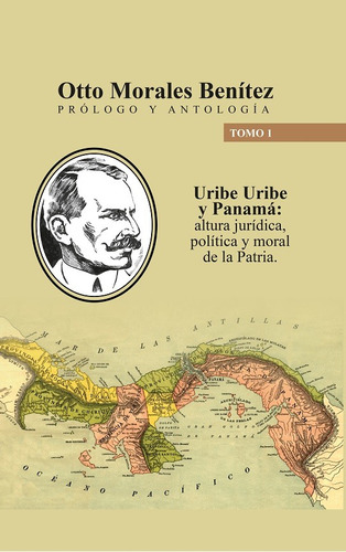 Uribe Uribe Y Panamá Altura Jurídica Política Y Moral De La 