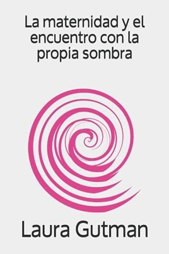 La Maternidad Y El Encuentro Con La Propia Sombra -, de Gutman, La. Editorial Independently Published en español